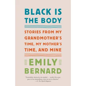 Black Is the Body: Stories from My Grandmother's Time, My Mother's Time, and Mine